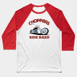 Choppers Ride Hard Baseball T-Shirt